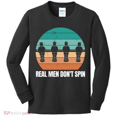 Real Men Don't Spin Table Soccer Foosball Kids Long Sleeve Shirt