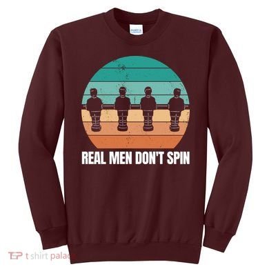Real Men Don't Spin Table Soccer Foosball Sweatshirt