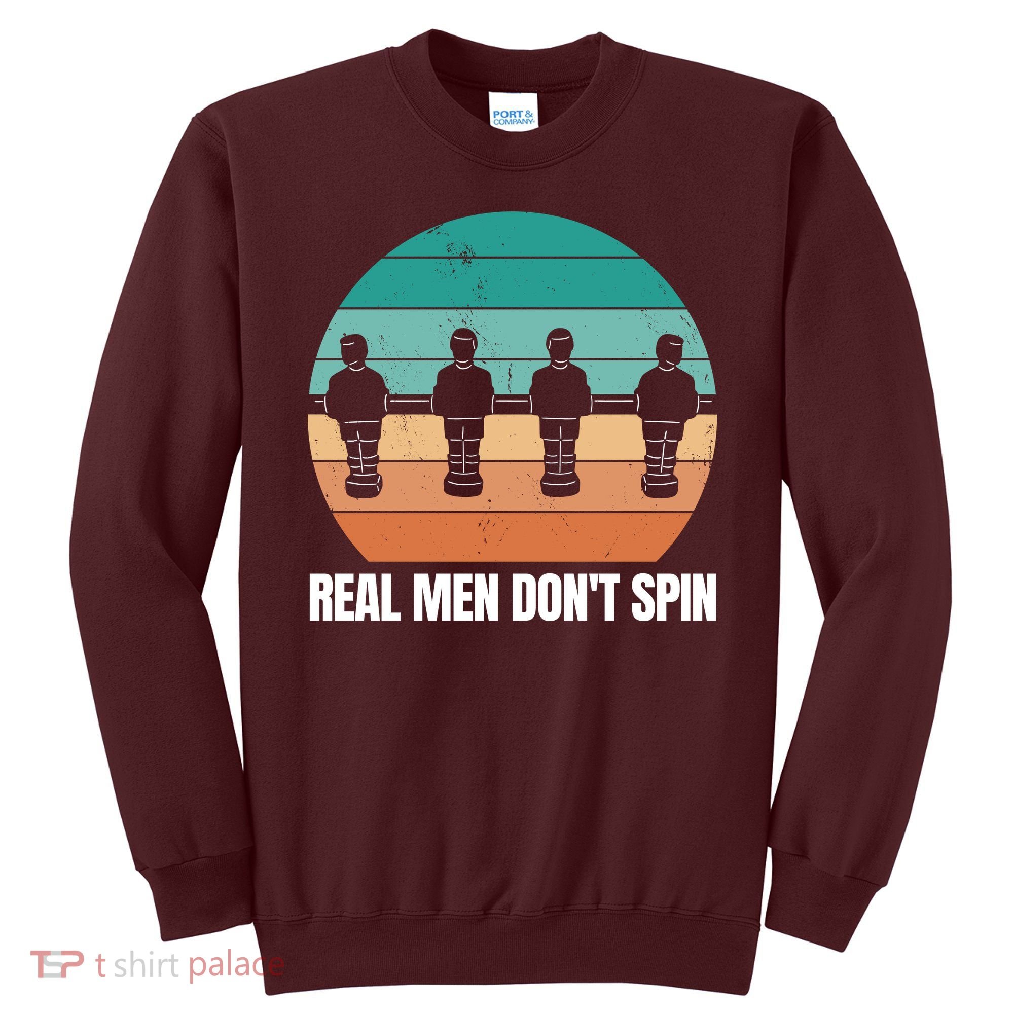 Real Men Don't Spin Table Soccer Foosball Sweatshirt