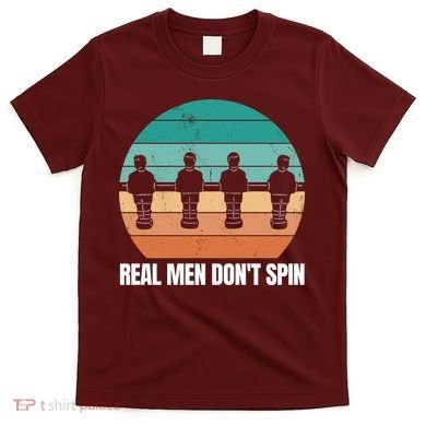 Real Men Don't Spin Table Soccer Foosball T-Shirt