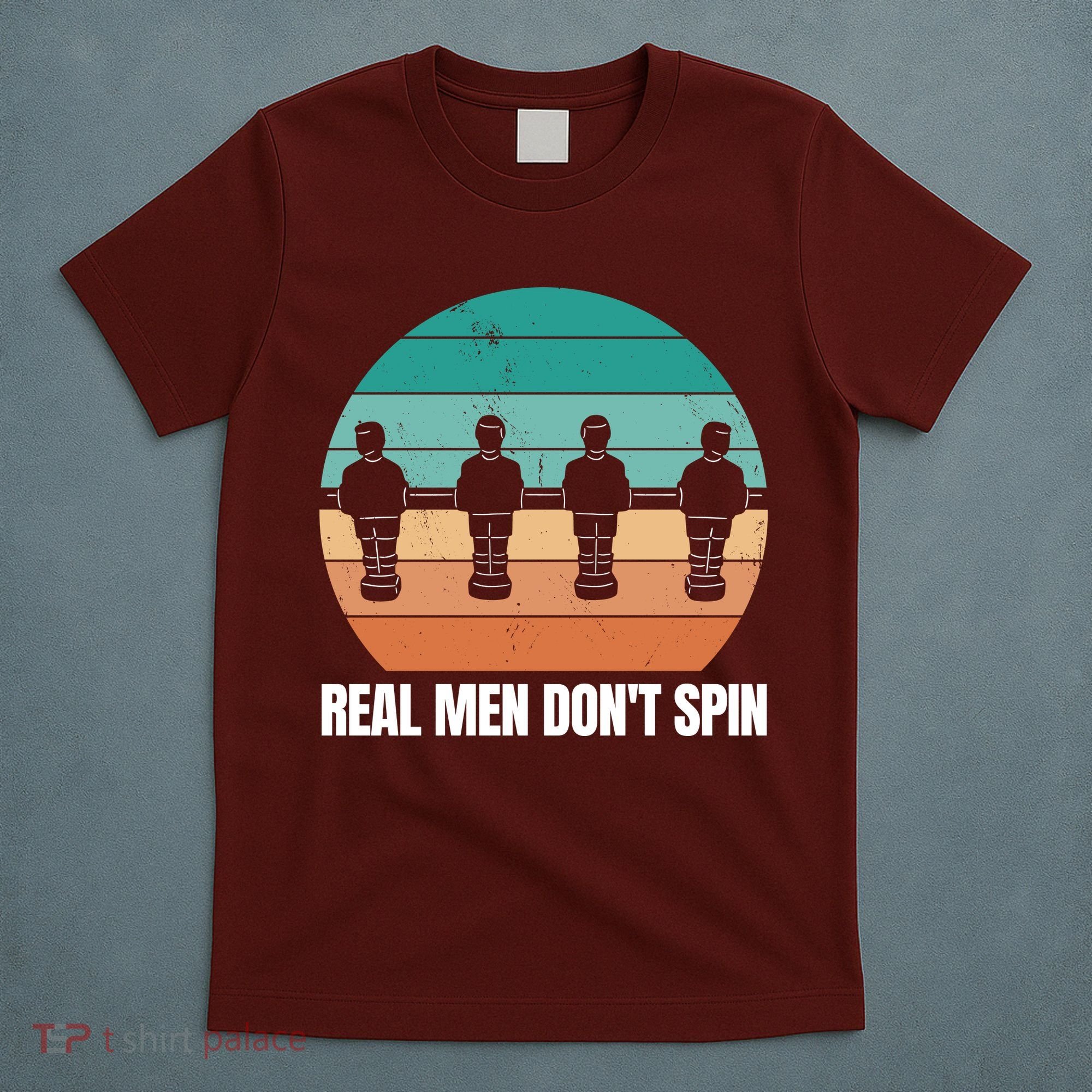 Real Men Don't Spin Table Soccer Foosball T-Shirt