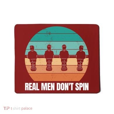 Real Men Don't Spin Table Soccer Foosball Mousepad