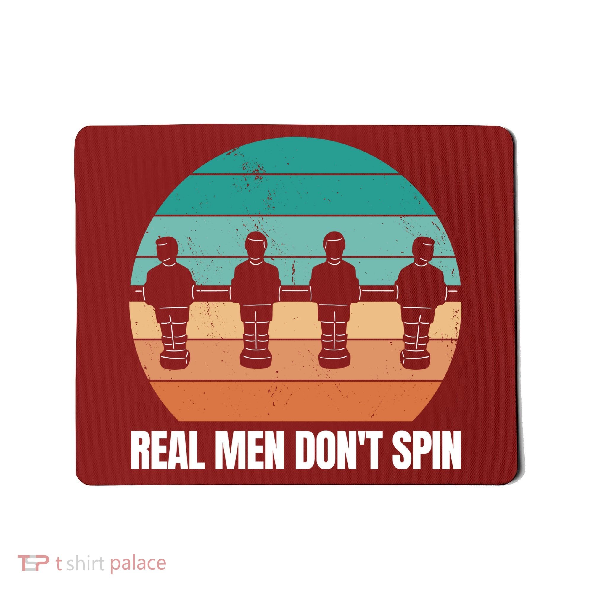 Real Men Don't Spin Table Soccer Foosball Mousepad