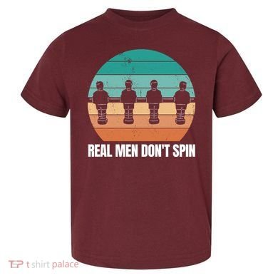 Real Men Don't Spin Table Soccer Foosball Toddler T-Shirt