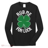 Rub Me For Luck St Patrick's Day Funny Adult Humor Long Sleeve Shirt thumb 0