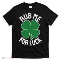Rub Me For Luck St Patrick's Day Funny Adult Humor T-Shirt thumb 0