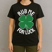 Rub Me For Luck St Patrick's Day Funny Adult Humor T-Shirt thumb 4
