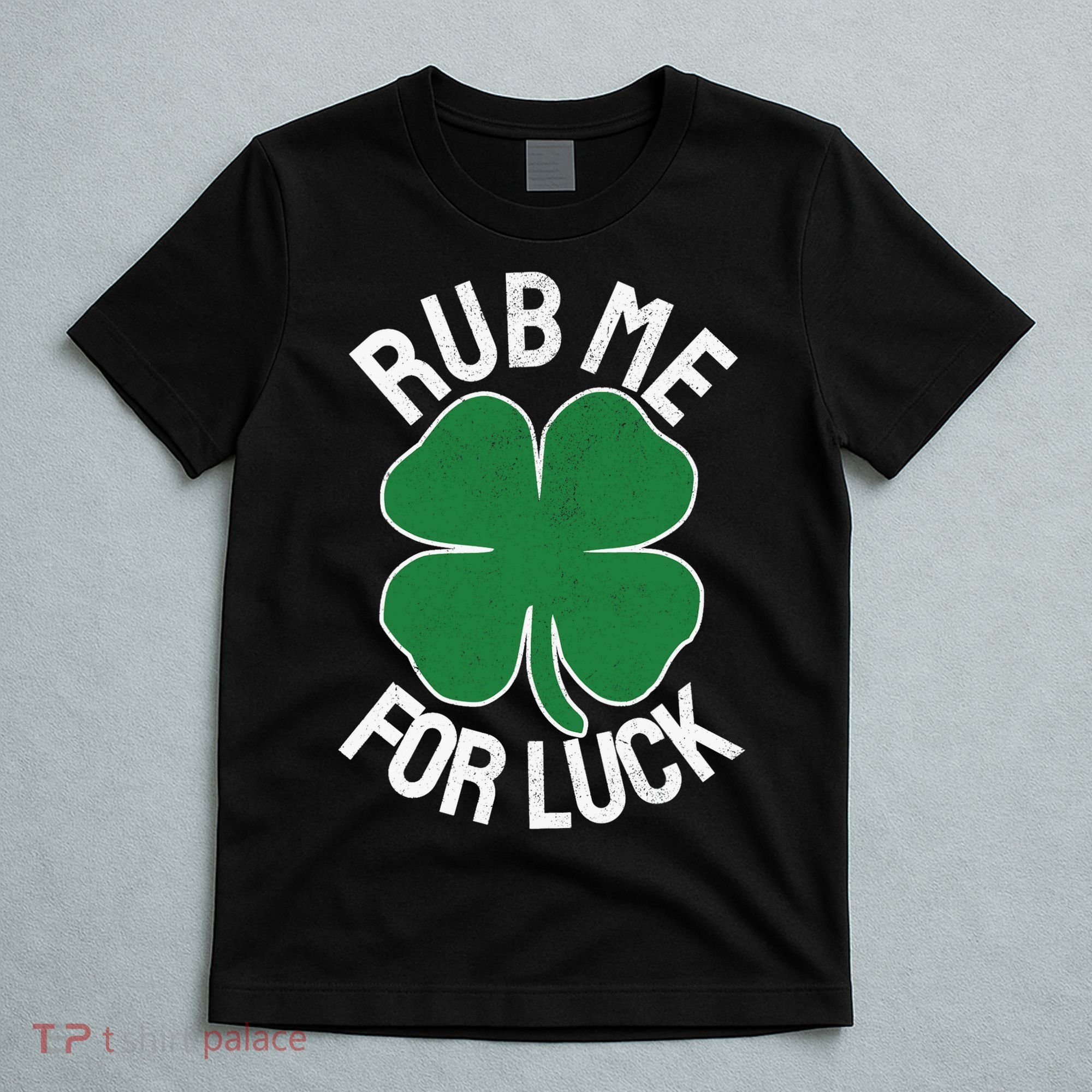 Rub Me For Luck St Patrick's Day Funny Adult Humor T-Shirt