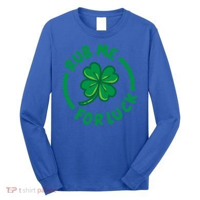 Rub Me For Luck Clover Lucky Symbol Gift Long Sleeve Shirt