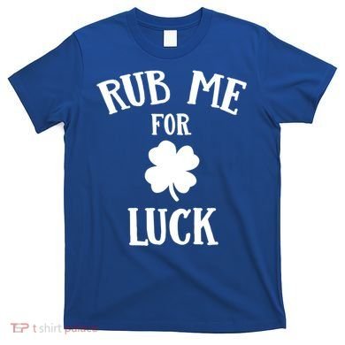 Rub Me For Luck Cool Gift T-Shirt