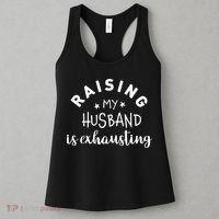 Raising My Husband Is Exhausting Funny Women's Tank Top thumb 3