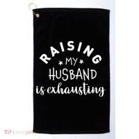 Raising My Husband Is Exhausting Funny Golf Towel thumb 0