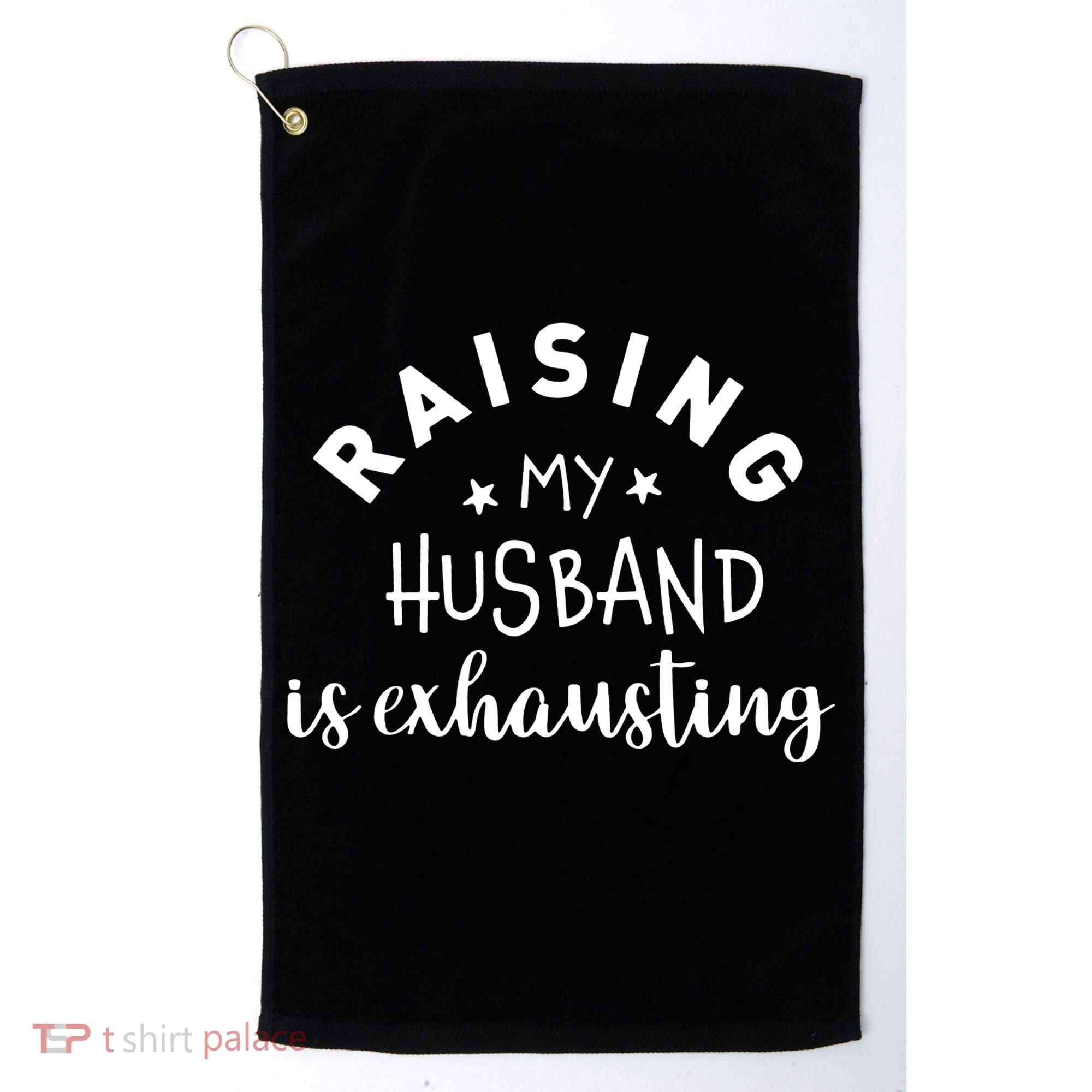 Raising My Husband Is Exhausting Funny Golf Towel