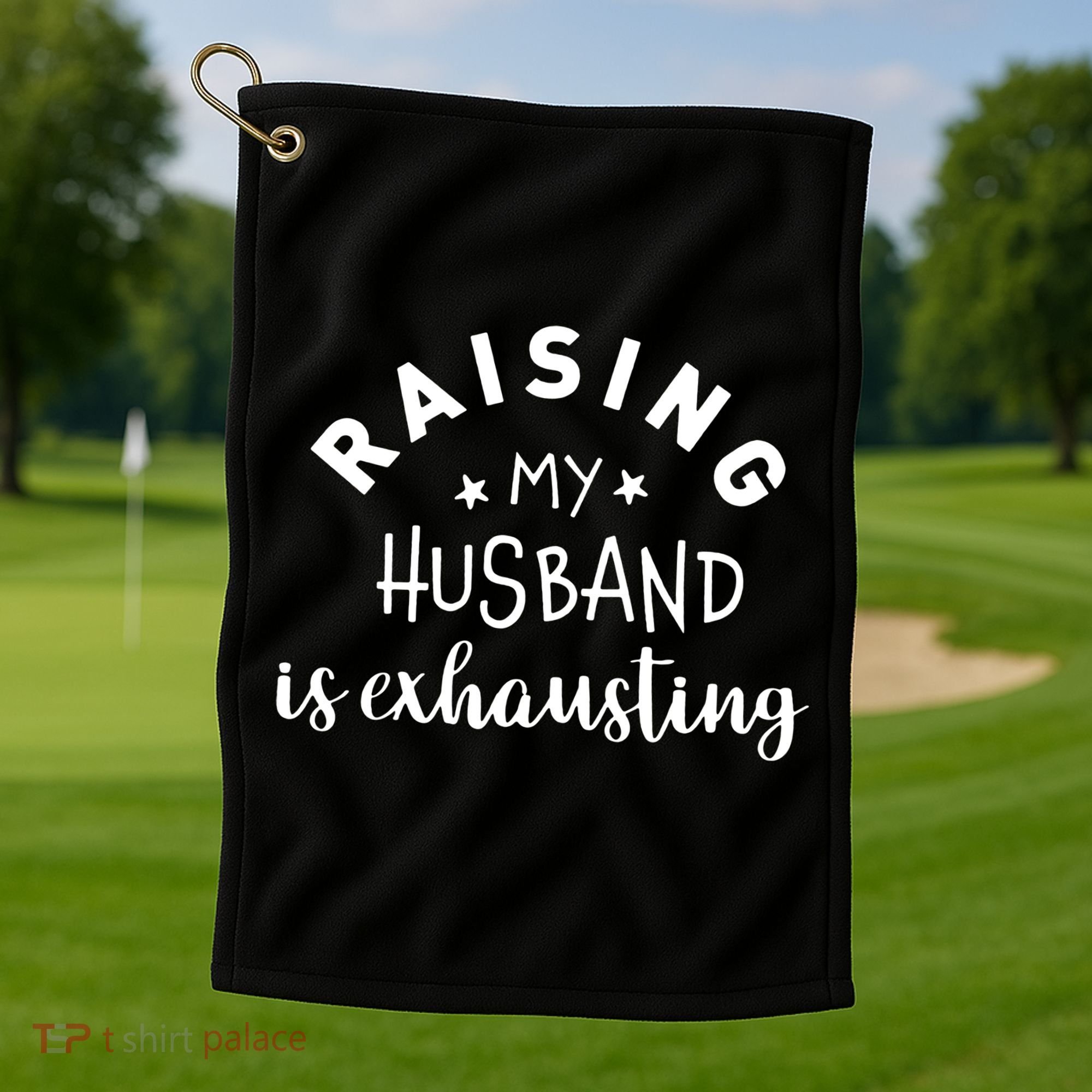 Raising My Husband Is Exhausting Funny Golf Towel