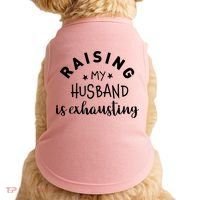 Raising My Husband Is Exhausting Funny Doggie Tank thumb 0