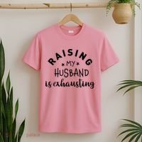 Raising My Husband Is Exhausting Funny T-Shirt thumb 2