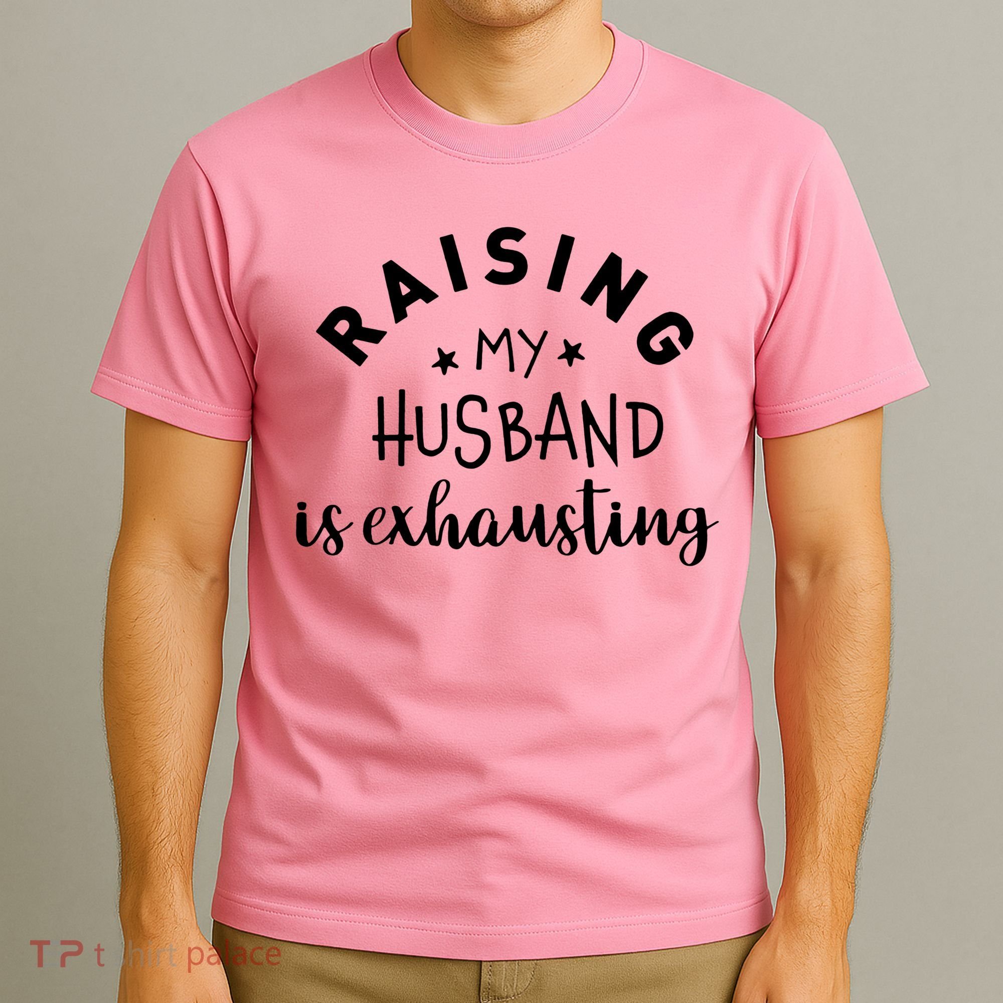 Raising My Husband Is Exhausting Funny T-Shirt