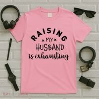 Raising My Husband Is Exhausting Funny T-Shirt thumb 5