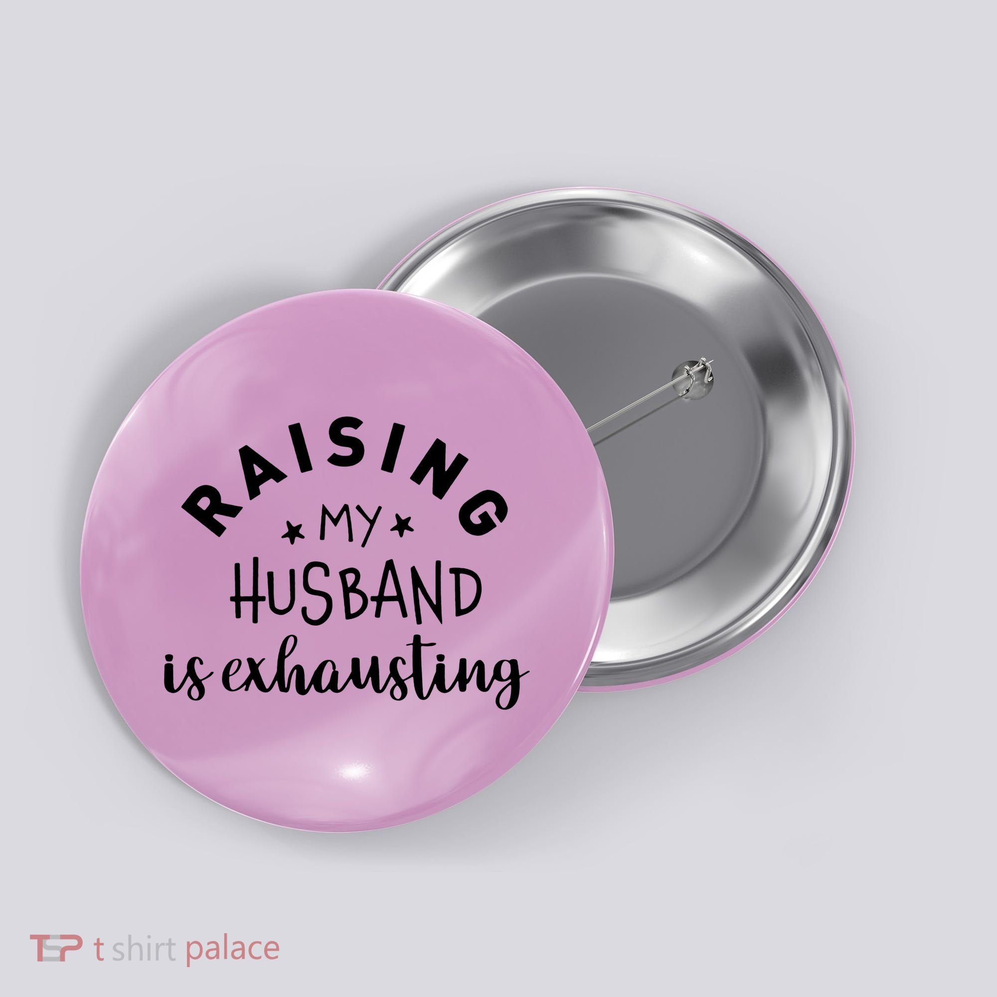 Raising My Husband Is Exhausting Funny Button
