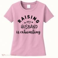 Raising My Husband Is Exhausting Funny Women's T-Shirt thumb 0