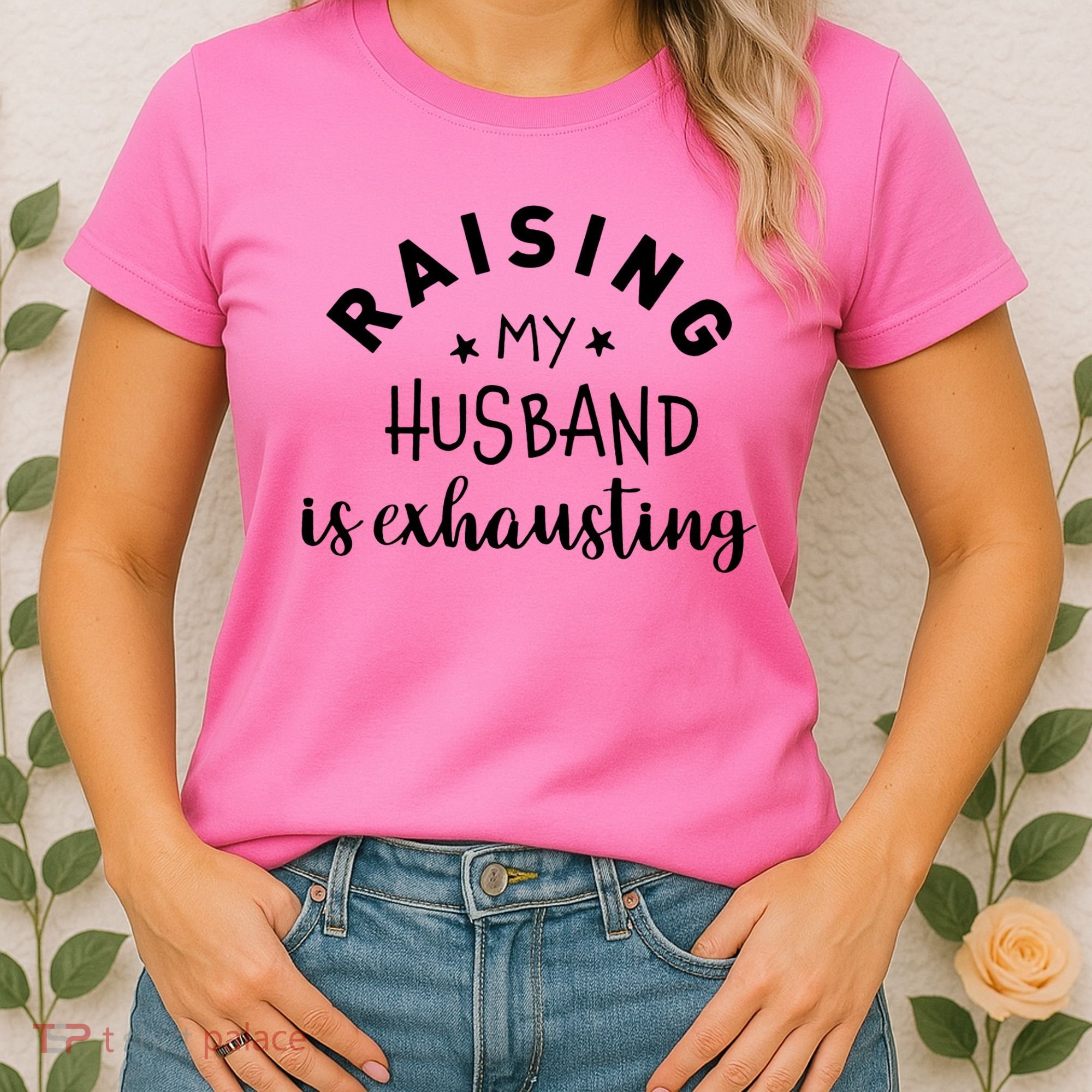 Raising My Husband Is Exhausting Funny Women's T-Shirt