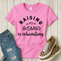 Raising My Husband Is Exhausting Funny Women's T-Shirt thumb 3