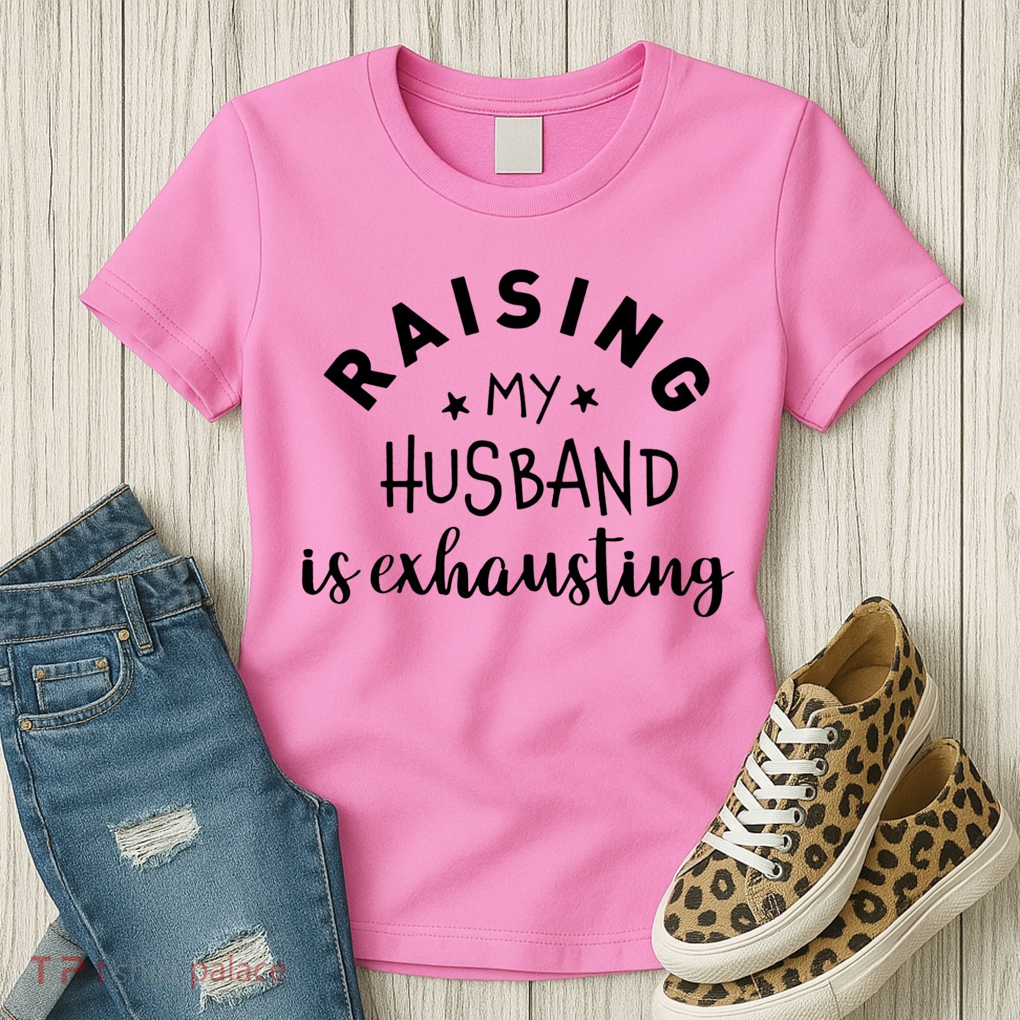 Raising My Husband Is Exhausting Funny Women's T-Shirt