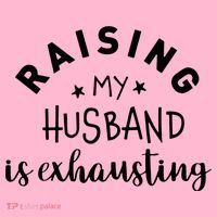 Raising My Husband Is Exhausting Funny Women's T-Shirt thumb 6