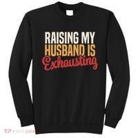 Raising My Husband Is Exhausting Wife Funny Saying Sweatshirt thumb 0