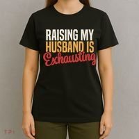 Raising My Husband Is Exhausting Wife Funny Saying T-Shirt thumb 4