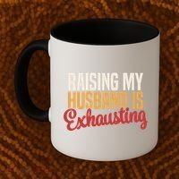 Raising My Husband Is Exhausting Wife Funny Saying Coffee Mug thumb 2