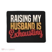 Raising My Husband Is Exhausting Wife Funny Saying Mousepad thumb 0