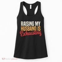 Raising My Husband Is Exhausting Wife Funny Saying Women's Tank Top thumb 0