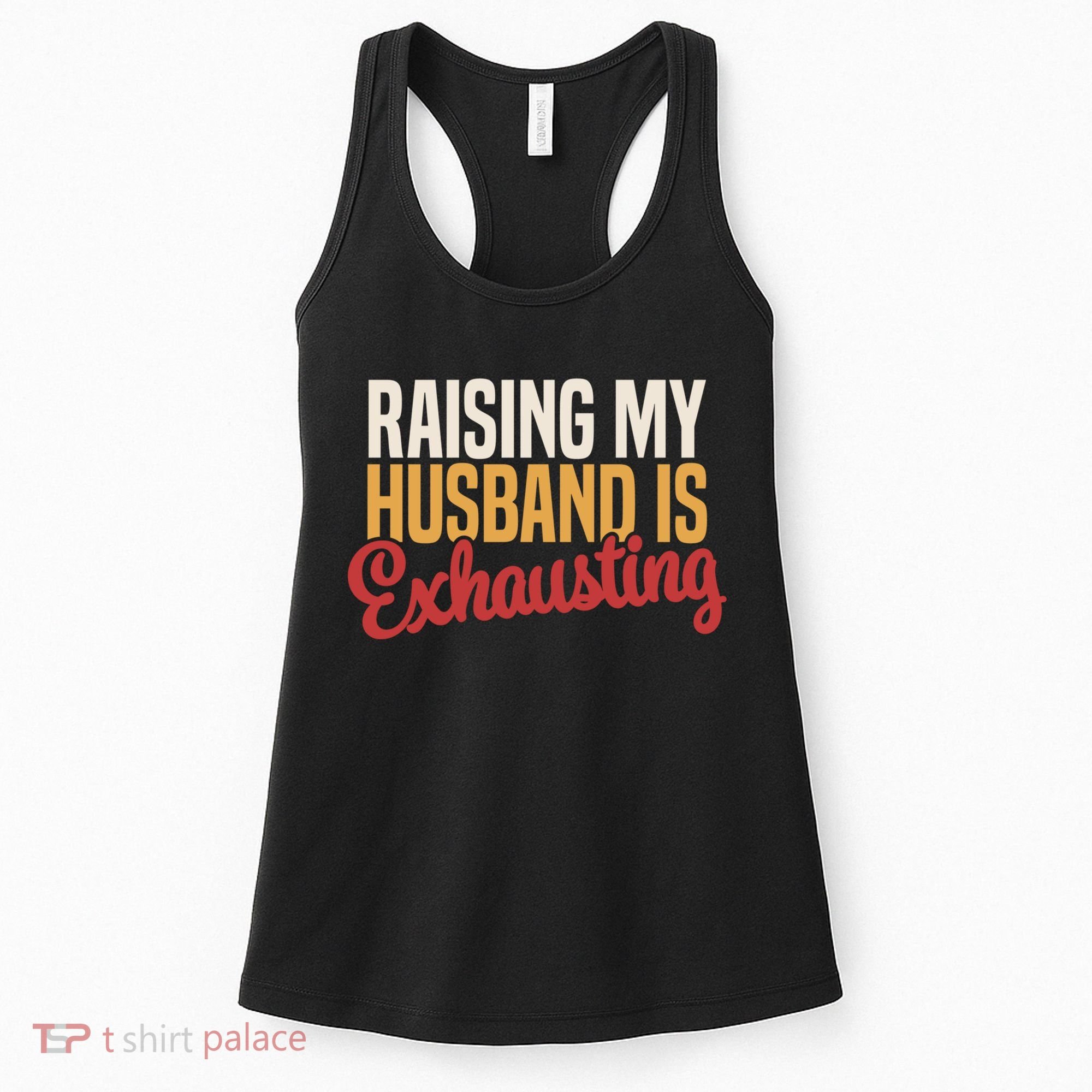 Raising My Husband Is Exhausting Wife Funny Saying Women's Tank Top