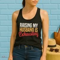 Raising My Husband Is Exhausting Wife Funny Saying Women's Tank Top thumb 2