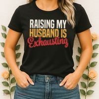 Raising My Husband Is Exhausting Wife Funny Saying Women's T-Shirt thumb 2