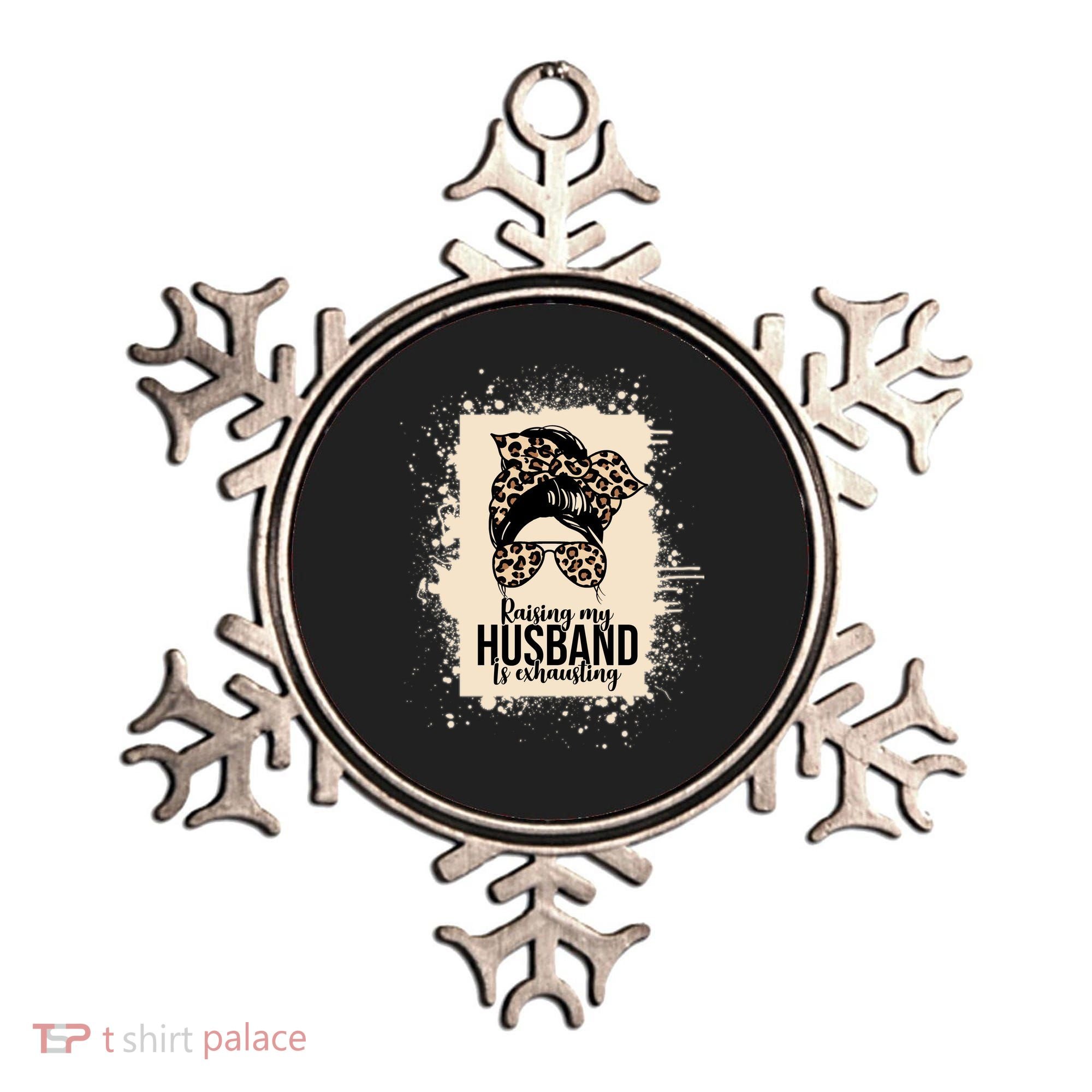 Raising My Husband Is Exhausting Ornament