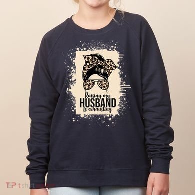 Raising My Husband Is Exhausting Women's Sweatshirt