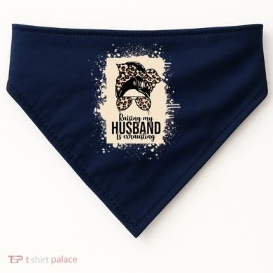 Raising My Husband Is Exhausting USA-Made Doggie Bandana