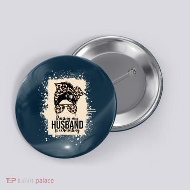 Raising My Husband Is Exhausting Button