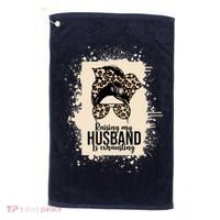 Raising My Husband Is Exhausting Golf Towel thumb 0