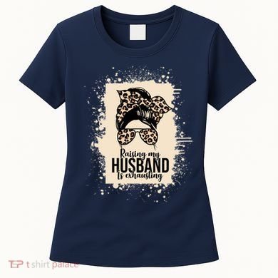 Raising My Husband Is Exhausting Women's T-Shirt