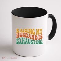 Raising My Husband Is Exhausting Funny Wife Coffee Mug thumb 1