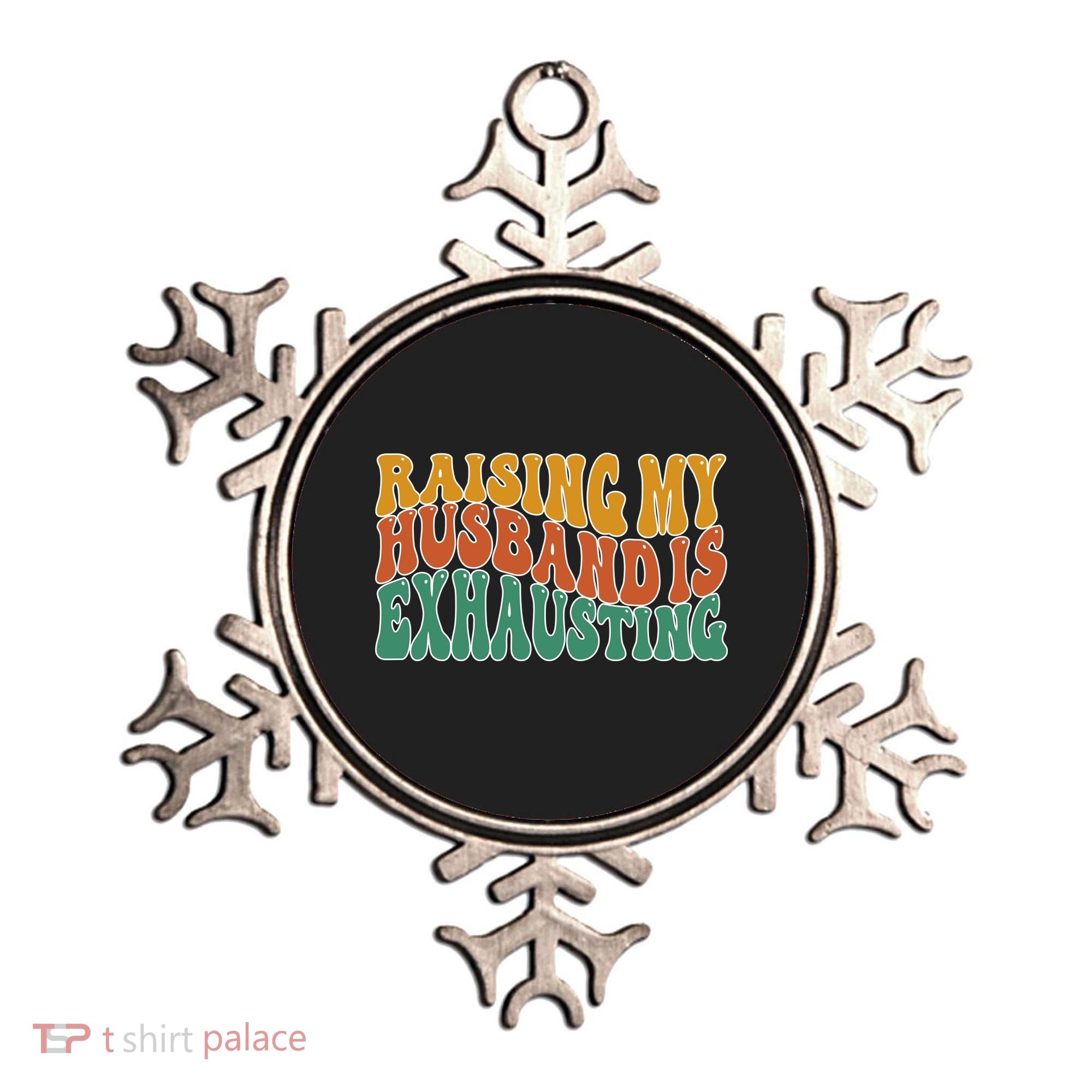Raising My Husband Is Exhausting Funny Wife Ornament