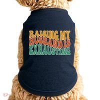 Raising My Husband Is Exhausting Funny Wife Doggie Tank thumb 0
