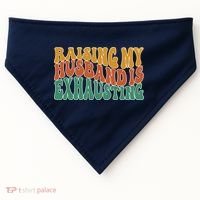 Raising My Husband Is Exhausting Funny Wife USA-Made Doggie Bandana thumb 0