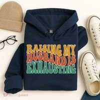 Raising My Husband Is Exhausting Funny Wife Hoodie thumb 4