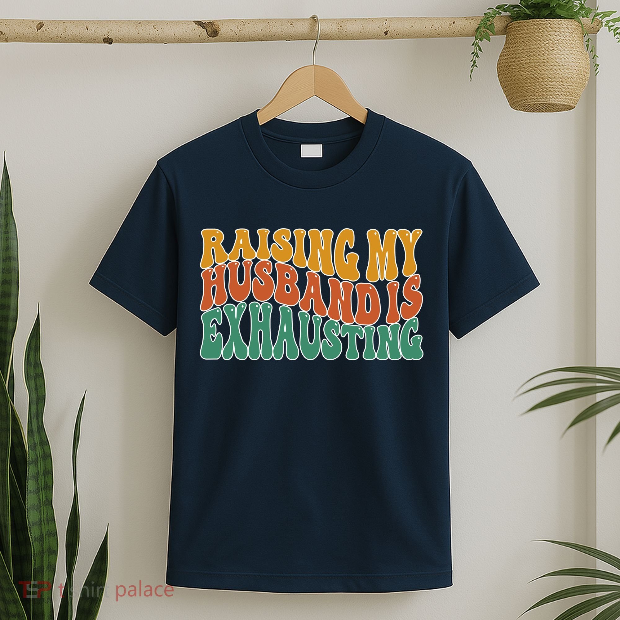 Raising My Husband Is Exhausting Funny Wife T-Shirt