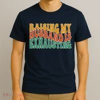 Raising My Husband Is Exhausting Funny Wife T-Shirt thumb 3