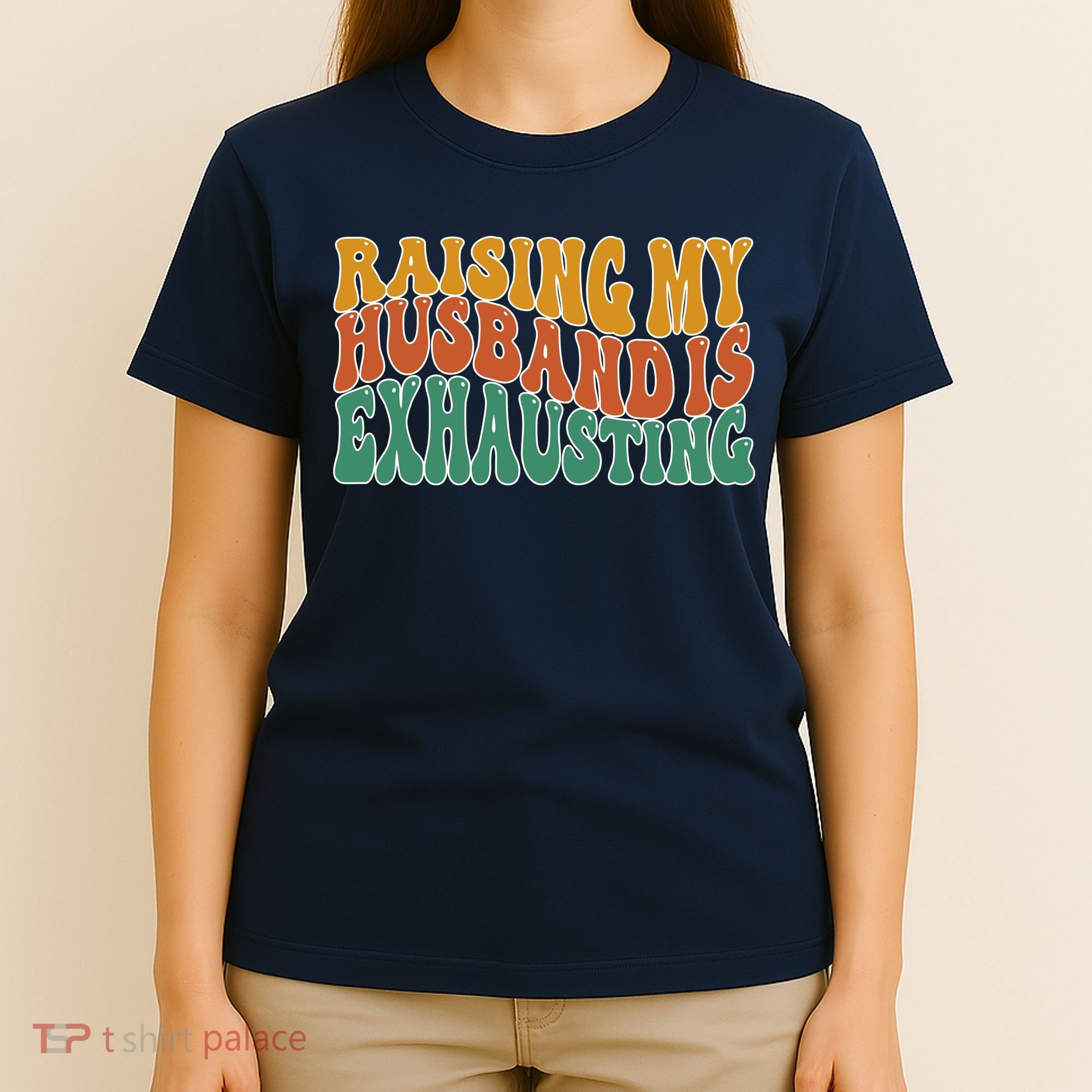 Raising My Husband Is Exhausting Funny Wife T-Shirt
